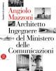 Angiolo Mazzoni (1894-1979). Architetto Ingegnere del Ministero delle Comunicazioni