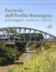 ORLANDI PIERO, TOZZI FONTANA MASSIMO Ferrovie dellEmilia-Romagna. Paesaggio, natura, storia