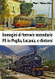 MUSCOLINO PIERO Immagini di ferrovie secondarie FS in Puglia, Lucania, e dintorni