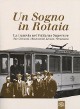 FERRUCCI A. Un Sogno in Rotaia. La tramvia nel Valdarno Superiore. San Giovanni, Montevarchi, Levane, Terranuova