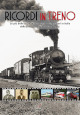Ricordi in treno. Le più belle storie di ferrovieri e viaggiatori in Italia dalla prima strada ferrata ad oggi