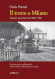 PAROZZI FLAVIO Il treno a Milano. Stazioni ferroviarie tra 800 e 900. Percorsi storico-architettonici da Porta Nuova alla Stazione Centrale