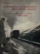 VILLAN GIOVANNI La ferrovia da montagna Rocchette-Asiago nel 1° centenario della Società Veneta per costruzione ed esercizio di ferrovie secondarie italiane di Padova 1872-1972