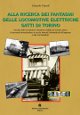 TRIPODI EDOARDO Alla ricerca dei fantasmi delle locomotive elettriche SATTI di Torino. I ricordi delle locomotive elettriche adibite al servizio merci di raccordo intracittadino ai vecchi Mercati Ortofrutticoli allIngrosso e alla Fiat Mirafiori TRIPODI EDOARDO Alla ricerca dei fantasmi delle locomotive elettriche SATTI di Torino. I ricordi delle locomotive elettriche adibite al servizio merci di raccordo intracittadino ai vecchi Mercati Ortofrutticoli allIngrosso e alla Fiat Mirafiori