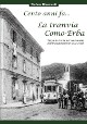 RIPAMONTI STEFANO Cento anni fa... La tranvia Como-Erba. Tutta la storia nel centenario dellinaugurazione (1912-2012)