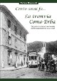 RIPAMONTI STEFANO Cento anni fa... La tranvia Como-Erba. Tutta la storia nel centenario dellinaugurazione (1912-2012) RIPAMONTI STEFANO Cento anni fa... La tranvia Como-Erba. Tutta la storia nel centenario dellinaugurazione (1912-2012)