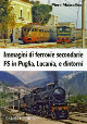 MUSCOLINO PIERO Immagini di ferrovie secondarie FS in Puglia, Lucania, e dintorni MUSCOLINO PIERO Immagini di ferrovie secondarie FS in Puglia, Lucania, e dintorni
