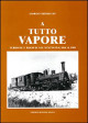 CHIERICATO GIORGIO A tutto vapore. Ferrovie e tramvie nel Veneto dal 1866 al 1900