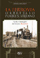 DELLA MONACA GUALTIERO La Ferrovia Orbetello Porto S. Stefano. Storia e immagini del trenino Baccarini