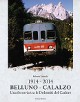 TABACCHI ROBERTO 1914-2014 Belluno-Calalzo. Una ferrovia tra le Dolomiti del Cadore