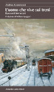 GIANINAZZI ANDREA Luomo che vive sui treni. Racconti ferroviari GIANINAZZI ANDREA Luomo che vive sui treni. Racconti ferroviari