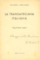 BIONDO ALFIO, GIAROLA ARTURO La transafricana italiana. Estratto dalla Rassegna Comando Anno II - N. 3-4 - 1941-XIX