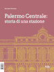 AMOROSO SALVATORE Palermo Centrale: storia di una stazione