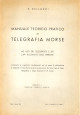 BELLUCCI VITO Manuale teorico-pratico di telegrafia Morse ad uso dei telegrafisti e dei capi telegrafisti delle ferrovie contenente le cognizioni fondamentali per gli esami di abilitazione al telegrafo di Movimento e per la promozione da Sotto Capo a Capo Telegrafistao Capo Stazione di 2&ordf; classe
