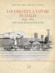 RICCARDI ALDO, GRILLO MARCELLO Locomotive a vapore in Italia. 1839-1865. Dalle Società preunitarie alle tre Reti