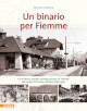CEMBRAN ROLANDO Un binario per Fiemme. Cenni storici, episodi e vicende paesane sul trenino più conteso fra Trento e Bolzano (1891-1963)