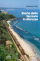 CIOCI ADRIANO Storia delle ferrovie in Abruzzo