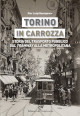 BASSIGNANA PIER LUIGI Torino in carrozza. Storia del trasporto pubblico dal tramway alla metropolitana