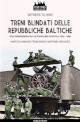 CUCUT CARLO Treni blindati delle Repubbliche Baltiche dallindipendenza alloccupazione sovietica: 1918-1940