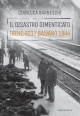 BARNESCHI GIANLUCA Il disastro dimenticato treno 8017 Balvano 1944