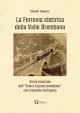 TOGNOZZI CLAUDIO La Ferrovia elettrica della Valle Brembana. Storia illustrata dellOrient Express brembano con cronache depoca TOGNOZZI CLAUDIO La Ferrovia elettrica della Valle Brembana. Storia illustrata dellOrient Express brembano con cronache depoca