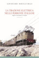 RICCARDI ALDO, GRILLO MARCELLO La trazione elettrica nelle ferrovie italiane. Dagli accumulatori al trifase. Volume secondo