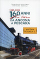 BUSCEMI GIUSEPPE, GALLERATI RENZO, RECUBINI DARIO, TOTARO EMILIO 1863-2023 160 anni in treno da Ancona a Pescara BUSCEMI GIUSEPPE, GALLERATI RENZO, RECUBINI DARIO, TOTARO EMILIO 1863-2023 160 anni in treno da Ancona a Pescara