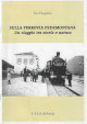 PASQUALIS TITO Sulla ferrovia pedemontana. Un viaggio tra storia e natura PASQUALIS TITO Sulla ferrovia pedemontana. Un viaggio tra storia e natura