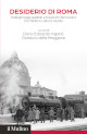 VIGANÒ DARIO EDOARDO, DELLA MAGGIORE GIANLUCA Desiderio di Roma. Pellegrinaggi giubilari e trasporto ferroviario tra media e cultura visuale VIGANÒ DARIO EDOARDO, DELLA MAGGIORE GIANLUCA Desiderio di Roma. Pellegrinaggi giubilari e trasporto ferroviario tra media e cultura visuale