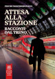 MASTROMONACO PIETRO Attesa alla stazione. Racconti dal treno