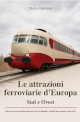 GUALMINI MARCO Le attrazioni ferroviarie dEuropa. Sud e Ovest. Musei, ferrovie storiche, plastici, treni cavalcabili e velorail per scoprire e divertirsi