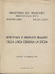 MINISTERO DEI TRASPORTI. FERROVIE DELLO STATO. COMPARTIMENTO DI GENOVA. SEZIONE LAVORI Ripristino a semplice binario della linea Genova-La Spezia. Genova 16 febbraio 1946