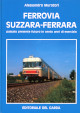MURATORI ALESSANDRO Ferrovia Suzzara-Ferrara passato presente futuro in cento anni di esercizio
